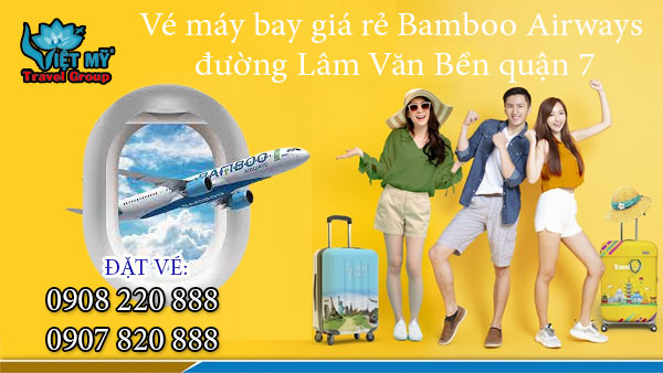 Vé máy bay giá rẻ Bamboo Airways đường Lâm Văn Bền quận 7