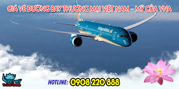 Giá vé đường bay thương mại Việt Nam – Mỹ của VNA