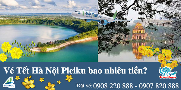Vé Tết Hà Nội Pleiku hãng Bamboo Airways bao nhiêu tiền?
