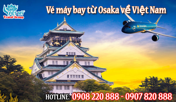 Vé máy bay từ Osaka về Việt Nam