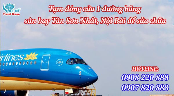 Tạm đóng cửa 1 đường băng sân bay Tân Sơn Nhất, Nội Bài để sửa chữa