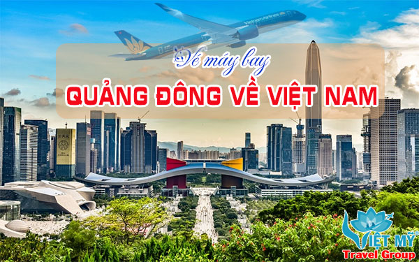 Vé máy bay Quảng Đông về Việt Nam