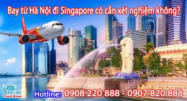 Bay đi Singapore từ Sài Gòn có cần xét nghiệm không?