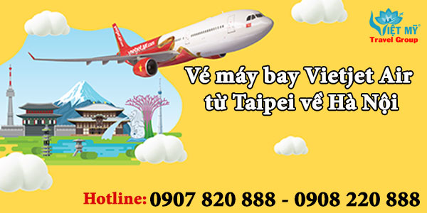 Vé máy bay Vietjet Air từ Taipei về Hà Nội