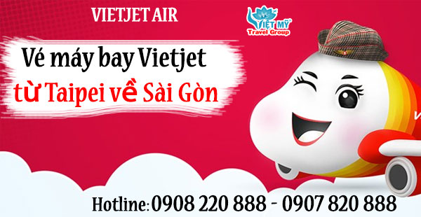 Vé máy bay Vietjet từ Taipei về Sài Gòn