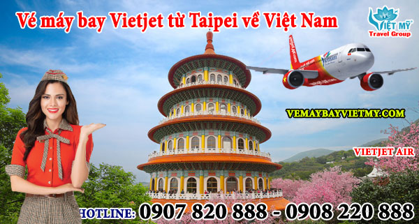 Vé máy bay Vietjet từ Taipei về Việt Nam