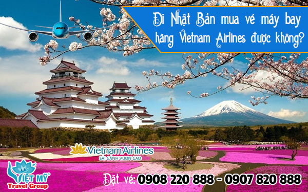 Đi Nhật Bản mua vé máy bay hãng Vietnam Airlines được không?