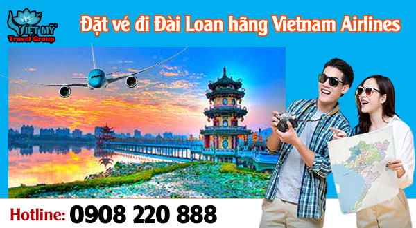 Hotline 0908220888 đặt vé đi Đài Loan hãng Vietnam Airlines