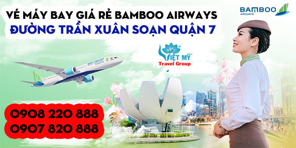 Vé máy bay giá rẻ Bamboo Airways đường Trần Xuân Soạn quận 7