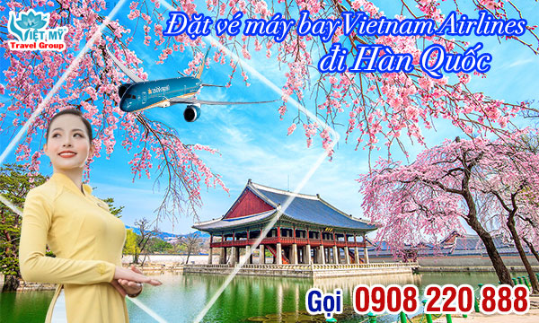 Đặt vé máy bay Vietnam Airlines đi Hàn Quốc gọi 0908220888