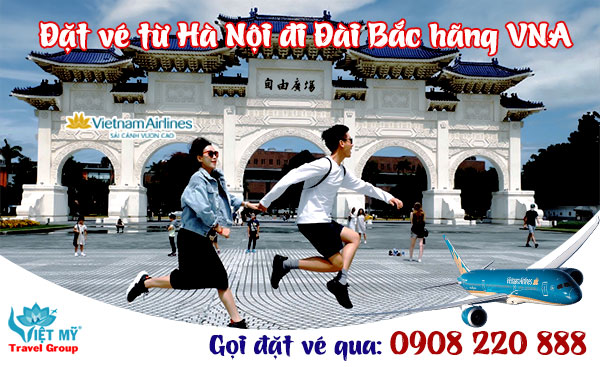 Đặt vé từ Hà Nội đi Đài Bắc hãng Vietnam Airlines qua tổng đài 0908220888