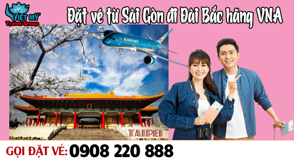 Đặt vé từ Sài Gòn đi Đài Bắc hãng Vietnam Airlines qua tổng đài 0908220888