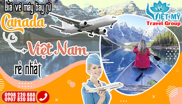 Giá vé máy bay từ Canada về Việt Nam rẻ nhất