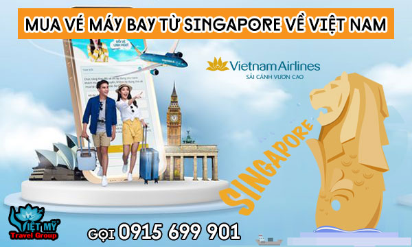 Gọi 0915699901 mua vé máy bay từ Singapore về Việt Nam hãng Vietnam Airlines