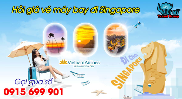 Hỏi giá vé máy bay đi Singapore hãng Vietnam Airlines qua số 0915699901