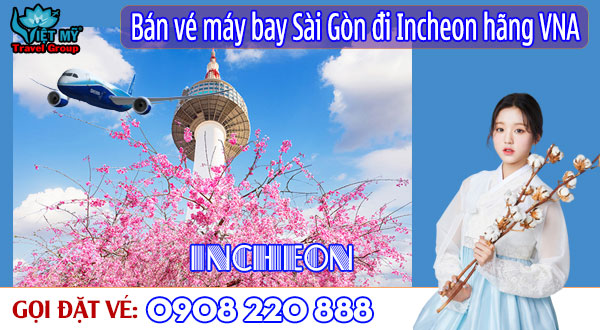 Tổng đài 0908220888 bán vé máy bay Sài Gòn đi Incheon hãng Vietnam Airlines