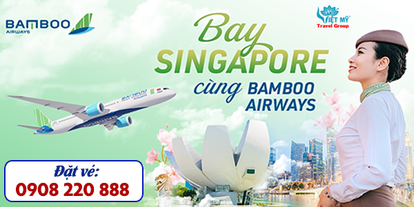 Tổng đài đặt vé Bamboo Airways Việt Nam đi Singapore số 0908220888