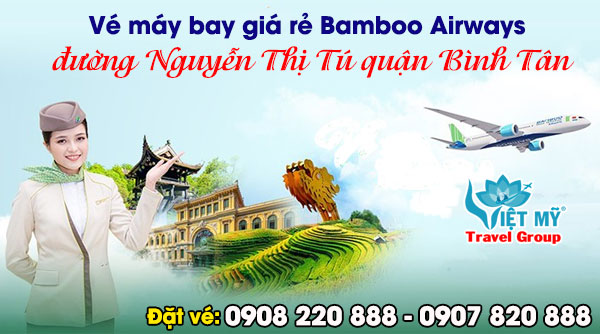 Vé máy bay giá rẻ Bamboo Airways đường Nguyễn Thị Tú quận Bình Tân