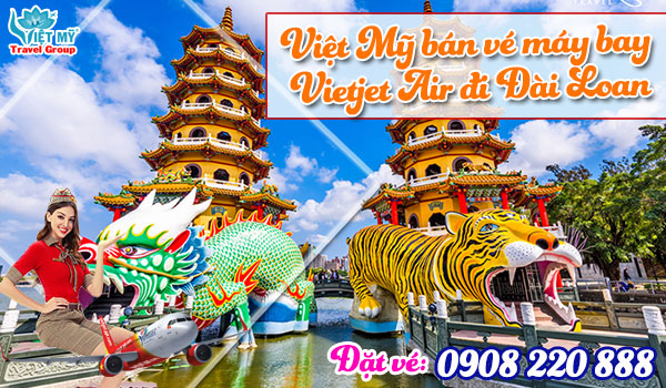 Việt Mỹ bán vé máy bay Vietjet Air đi Đài Loan qua số 0908220888