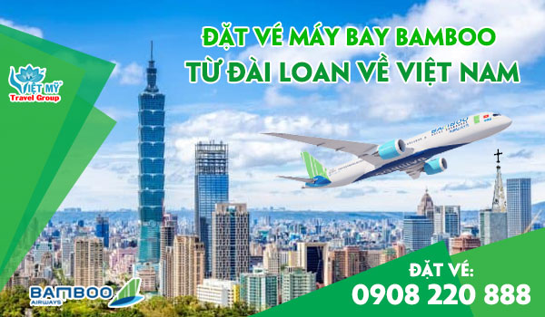 Đặt vé máy bay Bamboo từ Đài Loan về Việt Nam gọi 0908220888