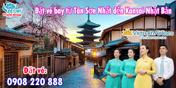 Gọi 0908220888 đặt vé bay từ Tân Sơn Nhất đến Kansai Nhật Bản hãng Vietnam Airlines