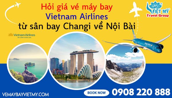 Hỏi giá vé máy bay Vietnam Airlines từ sân bay Changi về Nội Bài