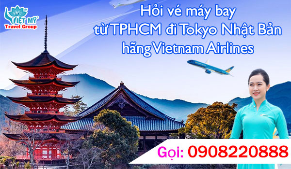 Hỏi vé máy bay từ TPHCM đi Tokyo Nhật Bản hãng Vietnam Airlines gọi 0908220888