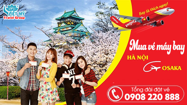 Mua vé máy bay từ Hà Nội đi Osaka hãng Vietjet gọi 0908 220 888