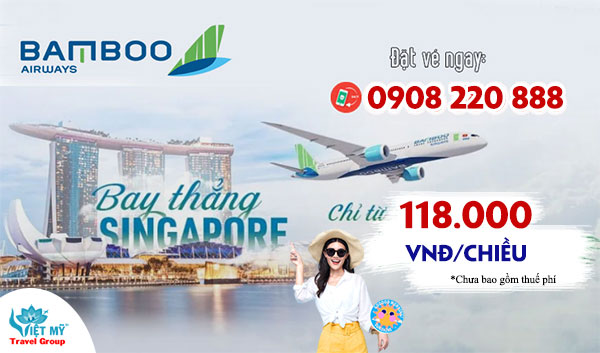 Mua vé từ Sài Gòn đi Singapore hãng Bamboo Airways gọi 0908220888
