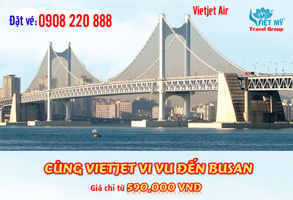 Vietjet Air tăng chuyến đi Busan giá vé chỉ từ 590K