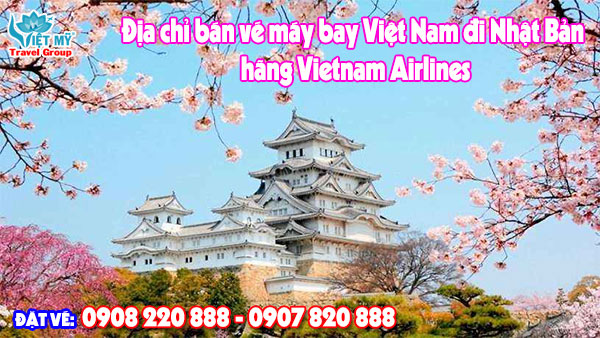Địa chỉ bán vé máy bay Việt Nam đi Nhật Bản hãng VNA