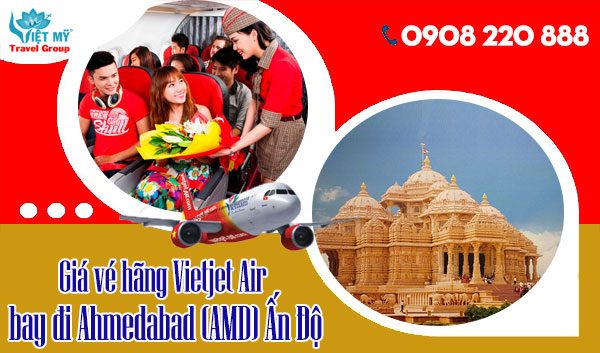 Giá vé hãng Vietjet Air bay đi Ahmedabad (AMD) Ấn Độ