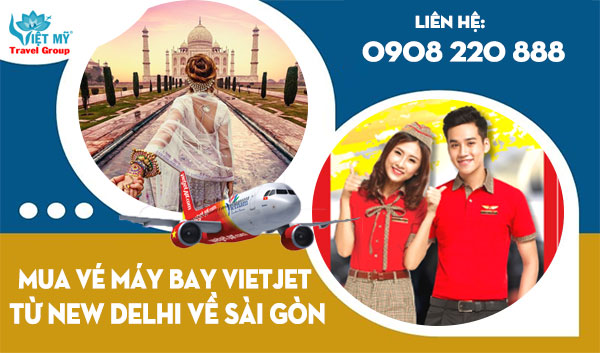 Mua vé máy bay Vietjet từ New Delhi về Sài Gòn
