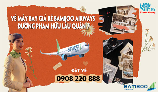 Vé máy bay giá rẻ Bamboo Airways đường Phạm Hữu Lầu quận 7