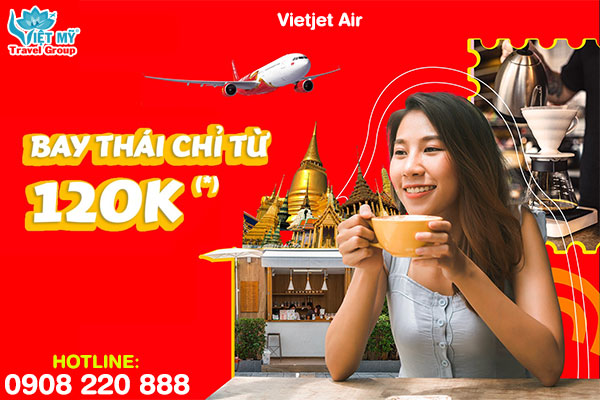 Vietjet ưu đãi vé bay đến Thái Lan chỉ từ 120K