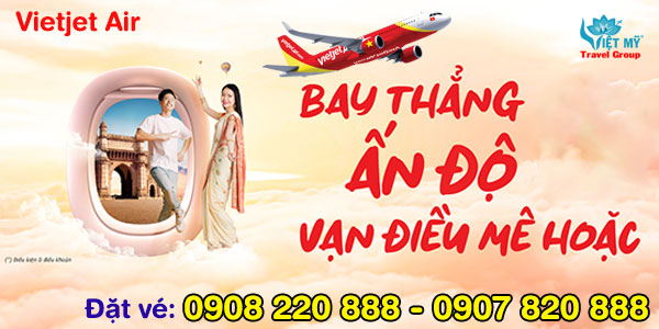 Giá vé máy bay từ Ấn Độ về Việt Nam hãng Vietjet Air