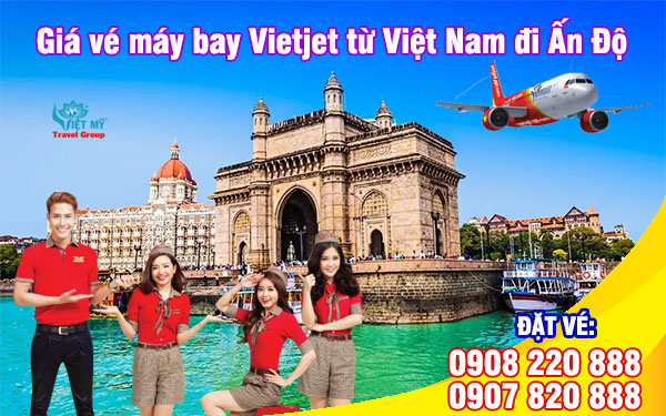 Giá vé máy bay Vietjet từ Việt Nam đi Ấn Độ