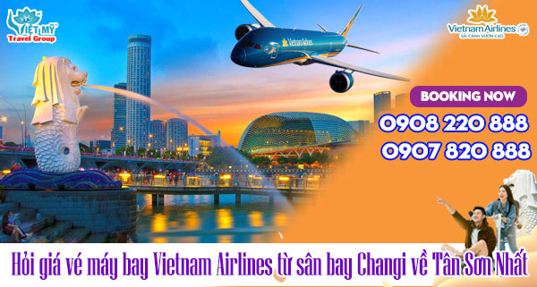 Hỏi giá vé máy bay Vietnam Airlines từ sân bay Changi về Tân Sơn Nhất