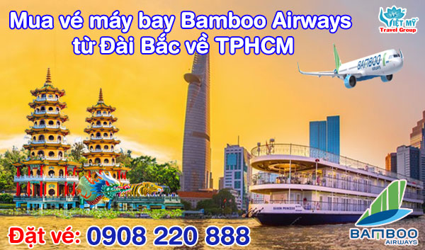 Mua vé máy bay Bamboo Airways từ Đài Bắc về TPHCM gọi 0908220888