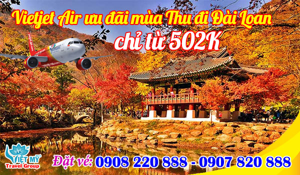 Vietjet Air ưu đãi mùa Thu đi Đài Loan chỉ từ 502K