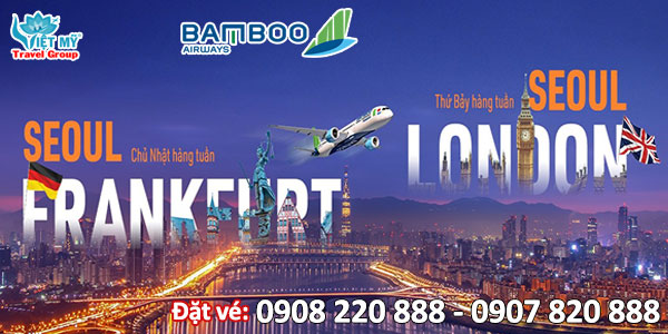Bamboo mở chặng bay nối chuyến Incheon – Frankfurt/London