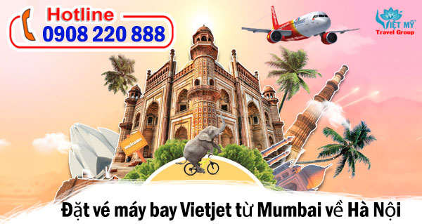 Đặt vé máy bay Vietjet từ Mumbai về Hà Nội