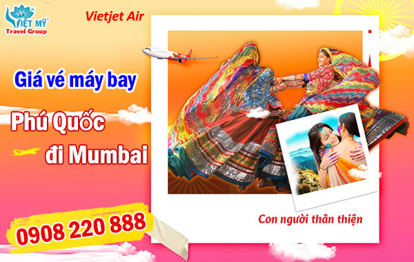 Giá vé máy bay Phú Quốc đi Mumbai hãng Vietjet Air