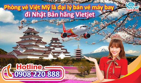 Phòng vé Việt Mỹ là đại lý bán vé máy bay đi Nhật Bản hãng Vietjet