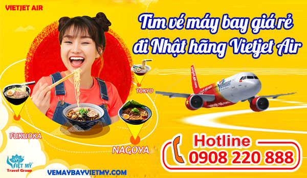 Tìm vé máy bay giá rẻ đi Nhật hãng Vietjet Air gọi 0908 220 888
