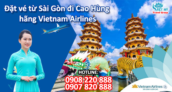 Đặt vé từ Sài Gòn đi Cao Hùng hãng Vietnam Airlines qua tổng đài 0908220888