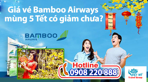 Giá vé Bamboo Airways mùng 5 Tết có giảm chưa?