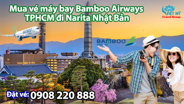 Mua vé máy bay Bamboo Airways TPHCM đi Narita Nhật Bản gọi 0908220888