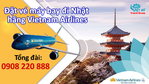 Tổng đài 0908220888 đặt vé máy bay đi Nhật hãng Vietnam Airlines giá rẻ