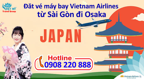 Đăt vé máy bay Vietnam Airlines từ Sài Gòn đi Osaka gọi 0908220888